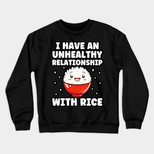 Unhealthy Relationship with Rice Funny Crewneck Sweatshirt